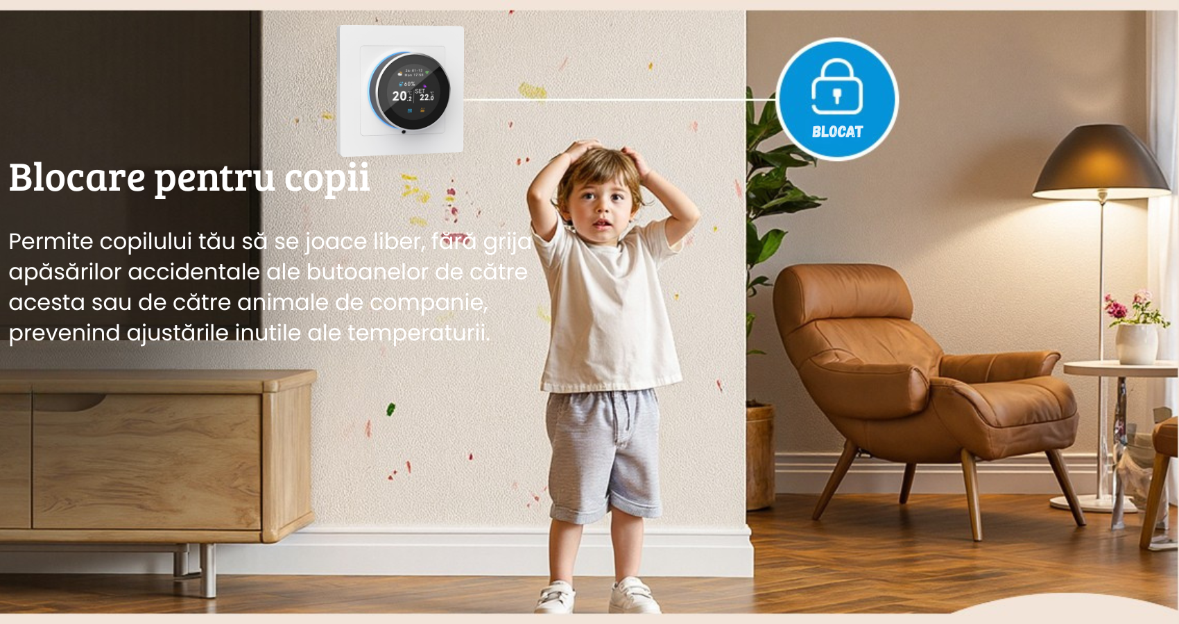 Ajusteaza temperatura rapid prin comenzi vocale, fara a atinge termostatul. protectie copiii